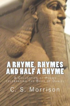 A Rhyme, Rhymes and Half a Rhyme (UK Edition): A Collection of Poems celebrating the Book of Daniel - Morrison, C. S.