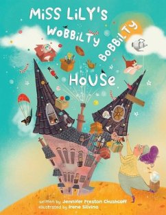 Miss Lily's Wobbilty Bobbilty House - Preston Chushcoff, Jennifer