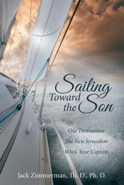 Sailing Toward the Son - Zimmerman Th. D. Ph. D., Jack