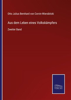 Aus dem Leben eines Volkskämpfers - Corvin-Wiersbitzki, Otto Julius Bernhard von