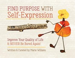 Find Purpose with Self-Expression: Improve Your Quality of Life & Never Be Bored Again! - Williams, Marie
