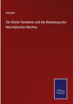 Der Besitz Venetiens und die Bedeutung des Neu-Italischen Reiches - Anonym