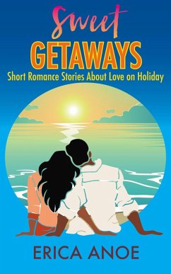 Sweet Getaways: Short Romance Stories About Love on Holiday (Short and Sweet Romance, #2) (eBook, ePUB) - Anoe, Erica