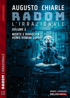 Radom L'Irrazionale. 2 - Morte e rinascita / Homo homini lupus (eBook, ePUB) - Chiarle, Augusto