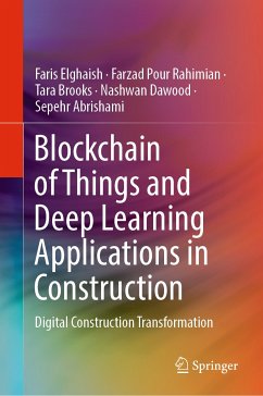 Blockchain of Things and Deep Learning Applications in Construction (eBook, PDF) - Elghaish, Faris; Pour Rahimian, Farzad; Brooks, Tara; Dawood, Nashwan; Abrishami, Sepehr