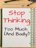 Stop thinking too much (and badly) ... Tricks to think less (and better) (eBook, ePUB)