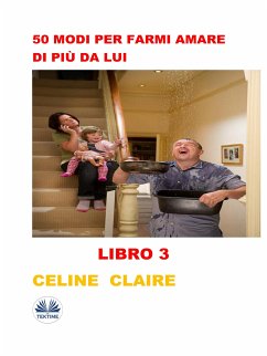 50 Modi Per Farmi Amare Di Più Da Lui (eBook, ePUB) - Claire, Celine