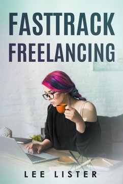 FastTrack Freelancing (eBook, ePUB) - Lister, Lee