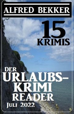 Der Urlaubskrimi Reader 15 Krimis Juli 2022 (eBook, ePUB) Cover Der Urlaubskrimi Reader 15 Krimis Juli 2022 (eBook, ePUB)