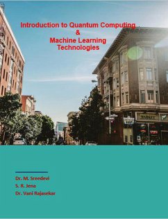 Introduction to Quantum Computing & Machine Learning Technologies (1, #1) (eBook, ePUB) - Sreedevi, M.; Jena, S. R.; Rajasekar, Vani