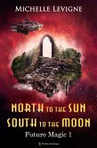 North to the Sun, South to the Moon (Future Magic, #1) (eBook, ePUB)