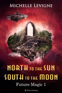 North to the Sun, South to the Moon (Future Magic, #1) (eBook, ePUB) - Levigne, Michelle