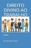 DIREITO DIVINO AO TRABALHO (eBook, ePUB) DIREITO DIVINO AO TRABALHO (eBook, ePUB)