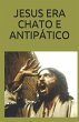 JESUS ERA CHATO E ANTIPÁTICO (eBook,... - Bild 1