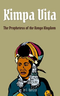 Kimpa Vita: The Prophetess of the Kongo Kingdom (eBook, ePUB) - Baptista, Emmanuel