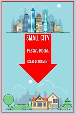 Cover Small City: Passive Income. Great Retirement. (Financial Freedom, #14) (eBook, ePUB)