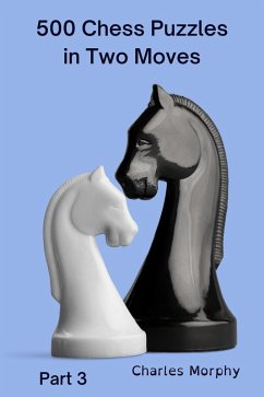 500 Chess Puzzles in Two Moves, Part 3 (How to Choose a Chess Move) (eBook, ePUB) - Morphy, Charles