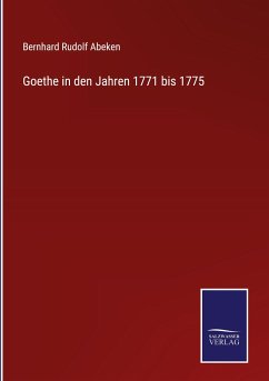 Goethe in den Jahren 1771 bis 1775 - Abeken, Bernhard Rudolf