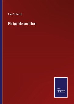 Philipp Melanchthon - Schmidt, Carl