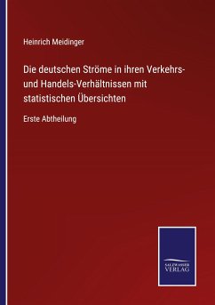 Die deutschen Ströme in ihren Verkehrs- und Handels-Verhältnissen mit statistischen Übersichten - Meidinger, Heinrich