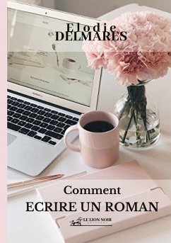 Ecrire un roman - Delmares, Elodie