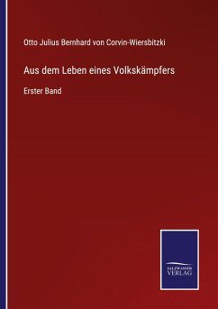 Aus dem Leben eines Volkskämpfers - Corvin-Wiersbitzki, Otto Julius Bernhard von