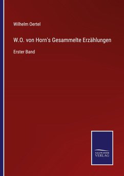 W.O. von Horn's Gesammelte Erzählungen - Oertel, Wilhelm