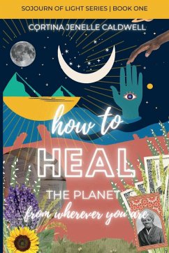 How to Heal the Planet from Wherever You Are - Caldwell, Cortina Jenelle