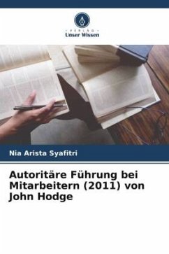 Autoritäre Führung bei Mitarbeitern (2011) von John Hodge - Syafitri, Nia Arista