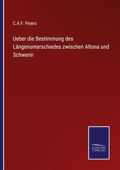 Ueber die Bestimmung des Längenunterschiedes zwischen Altona und Schwerin - Peters, C. A. F.