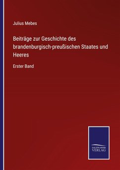 Beiträge zur Geschichte des brandenburgisch-preußischen Staates und Heeres - Mebes, Julius