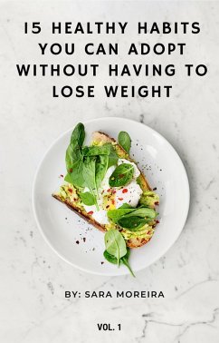 15 Healthy Habits You Can Adopt Without Having to Lose Weight (Weight Loss & Fitness, #100) (eBook, ePUB) - Moreira, Sara