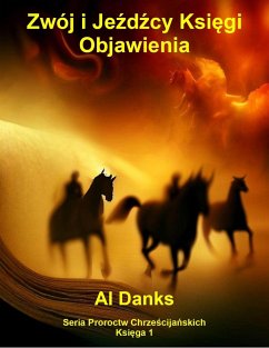 Zwój i Jezdzcy Ksiegi Objawienia (Seria Proroctw Chrzescijanskich, #1) (eBook, ePUB) - Danks, Al Zwój i Jezdzcy Ksiegi Objawienia (Seria Proroctw Chrzescijanskich, #1) (eBook, ePUB) - Danks, Al
