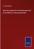 Ueber die Aufgabe der Naturphilosophie und ihr Verhältniß zur Naturwissenschaft