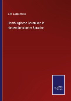 Hamburgische Chroniken in niedersächsischer Sprache - Lappenberg, J. M.