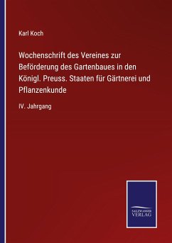 Wochenschrift des Vereines zur Beförderung des Gartenbaues in den Königl. Preuss. Staaten für Gärtnerei und Pflanzenkunde - Koch, Karl