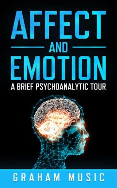 Affect and Emotion: A Brief Psychoanalytic Tour (eBook, ePUB) - Music, Graham