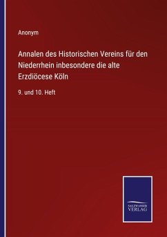 Annalen des Historischen Vereins für den Niederrhein inbesondere die alte Erzdiöcese Köln - Anonym