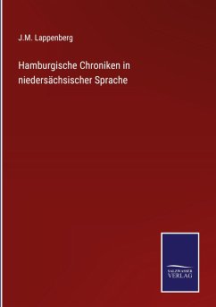 Hamburgische Chroniken in niedersächsischer Sprache - Lappenberg, J. M.