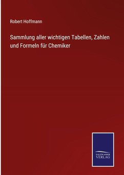 Sammlung aller wichtigen Tabellen, Zahlen und Formeln für Chemiker - Hoffmann, Robert