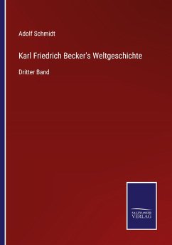 Karl Friedrich Becker's Weltgeschichte - Schmidt, Adolf