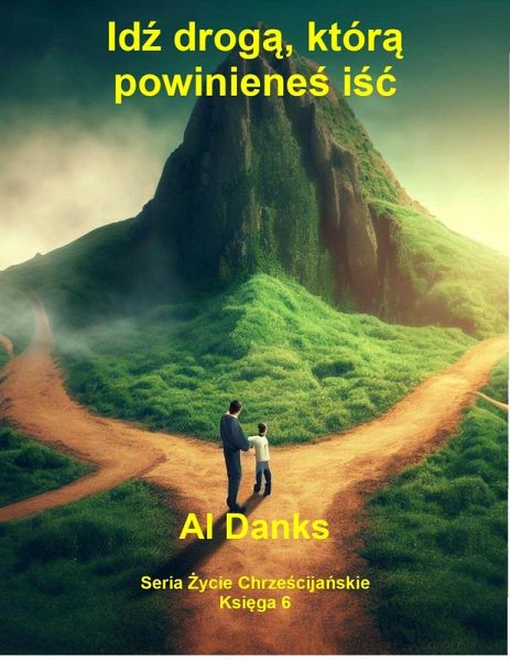 Idz droga, która powinienes isc (Seria Zycie Chrzescijanskie, #6) (eBook, ePUB)
