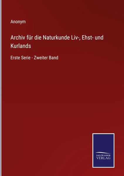 Archiv für die Naturkunde Liv-, Ehst- und Kurlands Archiv für die Naturkunde Liv-, Ehst- und Kurlands