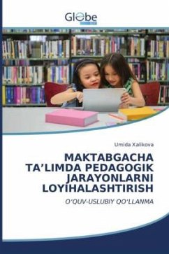 MAKTABGACHA TA¿LIMDA PEDAGOGIK JARAYONLARNI LOYIHALASHTIRISH - Xalikova, Umida