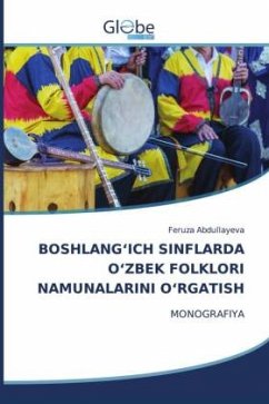 BOSHLANG¿ICH SINFLARDA O¿ZBEK FOLKLORI NAMUNALARINI O¿RGATISH - Abdullayeva, Feruza