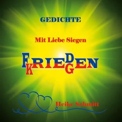 Gedichte Mit Liebe Siegen Frieden Kriegen - Schmitt, Heike