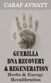 Guerilla DNA Recovery and Regeneration - Herbs and Energy Recalibration (eBook, ePUB)