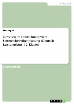 Novellen im Deutschunterricht. Unterrichtsreihenplanung (Deutsch Leistungskurs, 12. Klasse) (eBook, PDF)