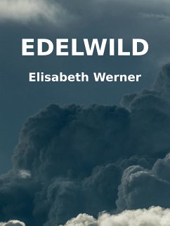 Edelwild (eBook, ePUB) - Werner, Elisabeth