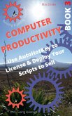 Computer Productivity Book 3. Use AutoHotKey to License & Deploy Your Scripts to Sell (AutoHotKey productivity, #3) (eBook, ePUB)